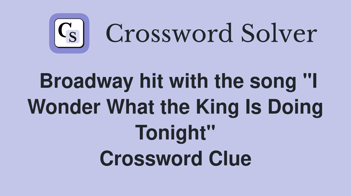 Broadway hit with the song "I Wonder What the King Is Doing Tonight